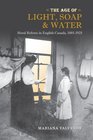 The Age of Light Soap and Water Moral Reform in English Canada 18851925