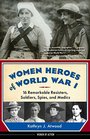 Women Heroes of World War I 16 Remarkable Resisters Soldiers Spies and Medics