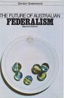 The future of Australian federalism A commentary on the working of the constitution