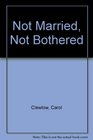 Not Married Not Bothered