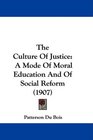The Culture Of Justice A Mode Of Moral Education And Of Social Reform