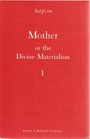 Mother Or the Divine Materialism Volume 1