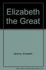 Elizabeth The Great