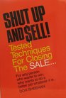 Shut Up and Sell  Tested Techniques for Closing the Sale
