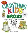 The Everything Kids' Gross Hidden Pictures Book Pick Your Way Through Hours of Skincrawling Fun