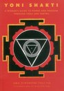 Yoni Shakti A Woman's Guide to Power and Freedom through Yoga and Tantra