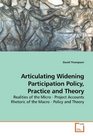 Articulating Widening Participation Policy Practice and Theory Realities of the Micro  Project Accounts Rhetoric of the Macro  Policy and Theory