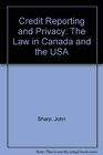 Credit Reporting and Privacy The Law in Canada and the USA