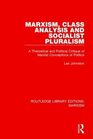 Marxism Class Analysis and Socialist Pluralism  A Theoretical and Political Critique of Marxist Conceptions of Politics