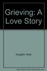 Grieving A Love Story