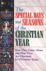 The Special Days and Seasons of the Christian Year How They Came About and How They Are Observed by Christians Today