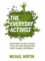 Everyday Activist Everything You Need to Know to Get Off Your Backside  Start to Make a Difference