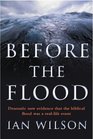 Before The Flood Dramatic New Evidence that the Biblical flood Was a Reallife Event