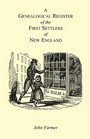 A Genealogical Register of the First Settlers of New England Containing An Alphabetical List Of The Governours Deputy Governours Assistants or Counsellors  From 1620 To 1692 Graduates Of Harvard Col