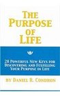The Purpose of Life 28 Powerful New Keys for Discovering and Fulfilling Your Purpose in Life