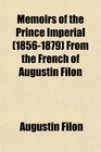 Memoirs of the Prince Imperial  From the French of Augustin Filon