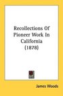 Recollections Of Pioneer Work In California