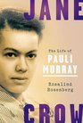 Jane Crow The Life of Pauli Murray