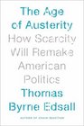 The Age of Austerity How Scarcity Will Remake American Politics