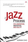 The Jazz Process Collaboration Innovation and Agility
