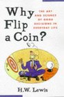 Why Flip a Coin The Art and Science of Good Decisions