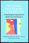 Treating Postnatal Depression  A Psychological Approach for Health Care Practitioners