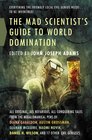The Mad Scientist's Guide to World Domination: Original Short Fiction for the Modern Evil Genius