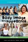 Body Image and Appearance The Ultimate Teen Guide