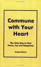 Commune with Your Heart The Only Way to Find Peace Joy and Happiness