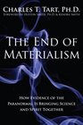 The End of Materialism How Evidence of the Paranormal Is Bringing Science and Spirit Together