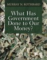 What Has Government Done to Our Money