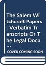 The Salem Witchcraft Papers Verbatim Transcripts of the Legal Documents of the Salem Witchcraft Outbreak of 1692