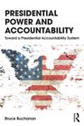 Presidential Power and Accountability Toward a Presidential Accountability System