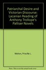 Patriarchal Desire and Victorian Discourse A Lacanian Reading of Antlony Trollope's Palliser Novels