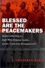 Blessed Are the Peacemakers Martin Luther King Jr Eight White Religious Leaders and the Letter from Birmingham Jail