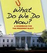 What Do We Do Now A Workbook for the Presidentelect