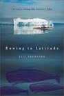 Rowing to Latitude Journeys Along the Arctic's Edge