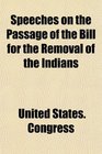Speeches on the Passage of the Bill for the Removal of the Indians