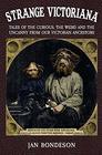 Strange Victoriana Tales of the Curious the Weird and the Uncanny from Our Victorians Ancestors