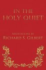 In the Holy Quiet Meditations By Richard S Gilbert
