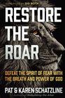 Restore the Roar Defeat the Spirit of Fear With the Breath and Power of God