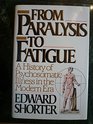 From Paralysis to Fatigue A History of Psychosomatic Illness in the Modern Era