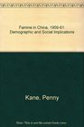 Famine in China 195961 Demographic and Social Implications