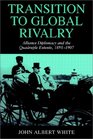 Transition to Global Rivalry  Alliance Diplomacy and the Quadruple Entente 18951907