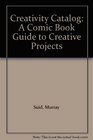 Creativity Catalog A Comic Book Guide to Creative Projects