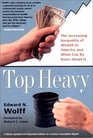 Top Heavy The Increasing Inequality of Wealth in America and What Can Be Done About It Second Edition
