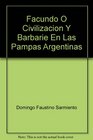 Facundo O Civilizacion Y Barbarie En Las Pampas Argentinas