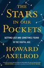 The Stars in Our Pockets Getting Lost and Sometimes Found in the Digital Age