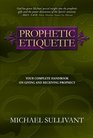 Prophetic Etiquette Your Complete Handbook on Giving and Receiving Prophecy