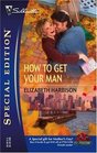 How to Get Your Man (Silhouette Special Edition, No 1685)